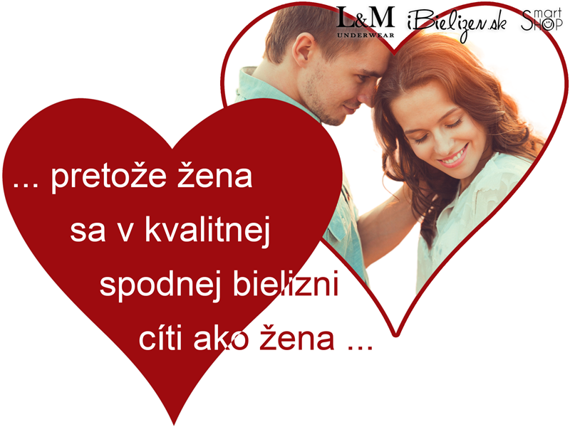 ... pretože žena sa v kvalitnej spodnej bielizni cíti ako žena ...